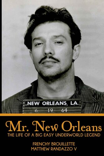 Mr New Orleans The Life Of A Big Easy Underworld Legend Matthew Randazzo V Frenchy Brouillette
