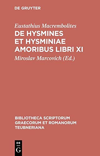 Eustathius Macrembolites De Hysmines Et Hysminiae Amoribus Libri Xi 1 Aufl Reprint 2013 1st Ed Eustathius Macrembolites