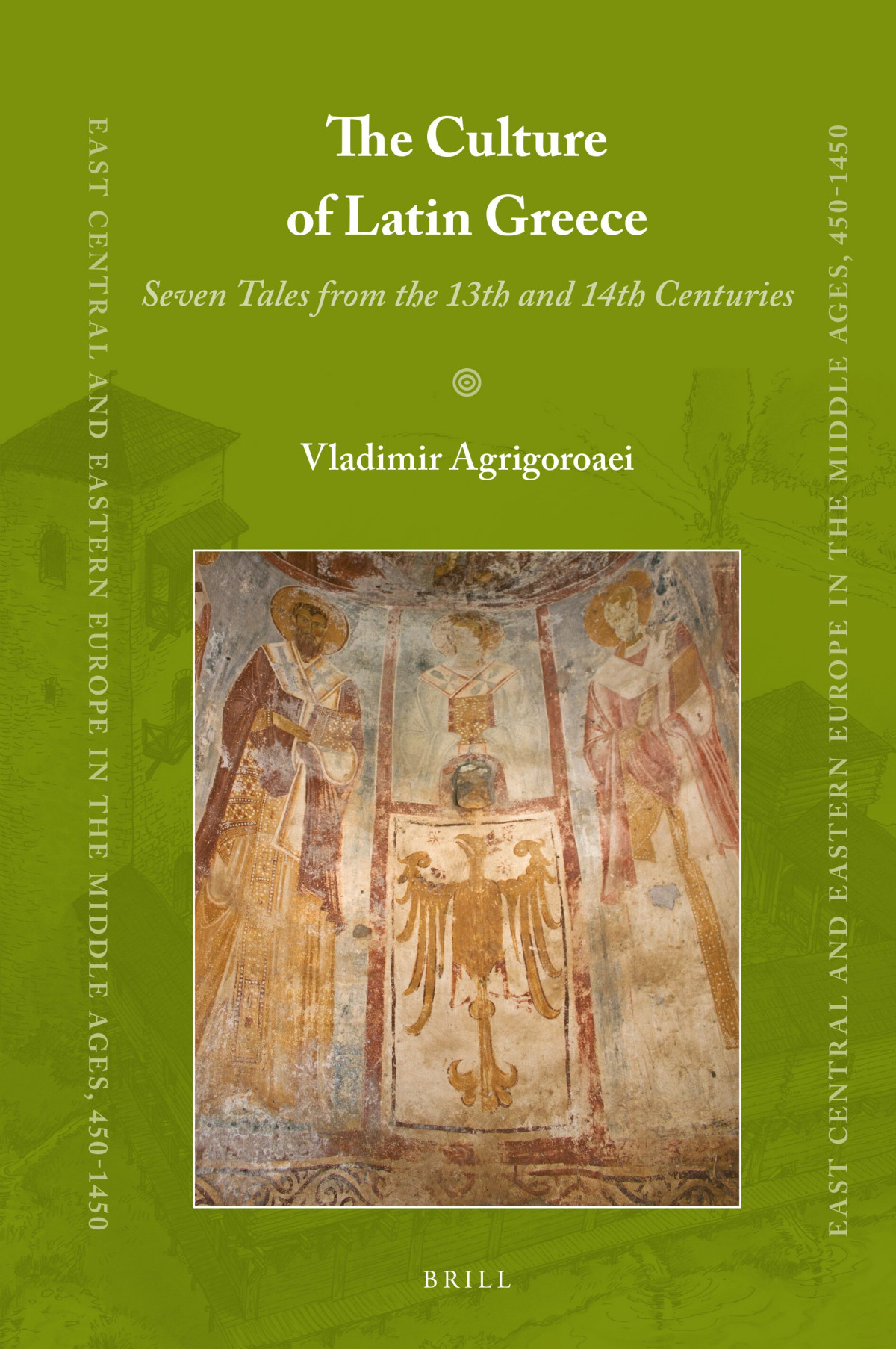 The Culture Of Latin Greece Seven Tales From The 13th And 14th Centuries 1st Edition Vladimir Agrigoroaei