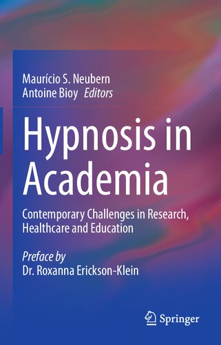 Hypnosis In Academia Contemporary Challenges In Research Healthcare And Education Maurcio S Neubern