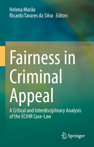 Fairness In Criminal Appeal A Critical And Interdisciplinary Analysis Of The Ecthr Caselaw Helena Moro