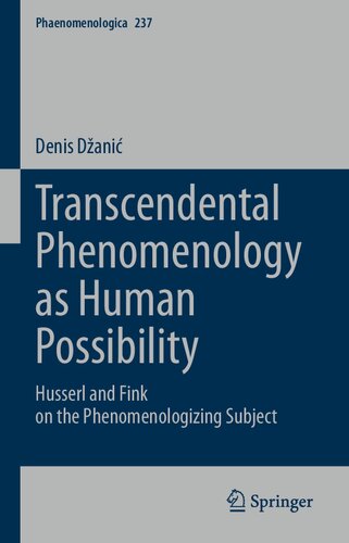 Transcendental Phenomenology As Human Possibility Husserl And Fink On The Phenomenologizing Subject Denis Dani