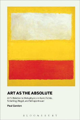 Art As The Absolute Arts Relation To Metaphysics In Kant Fichte Schelling Hegel And Schopenhauer Paul Gordon
