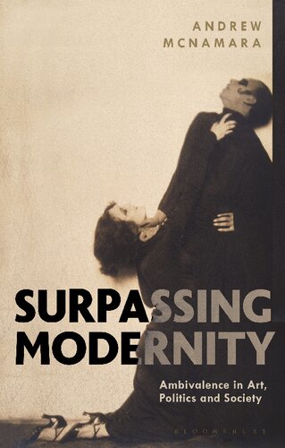 Surpassing Modernity Ambivalence In Art Politics And Society Authors Andrew Mcnamara Andrew Mcnamara