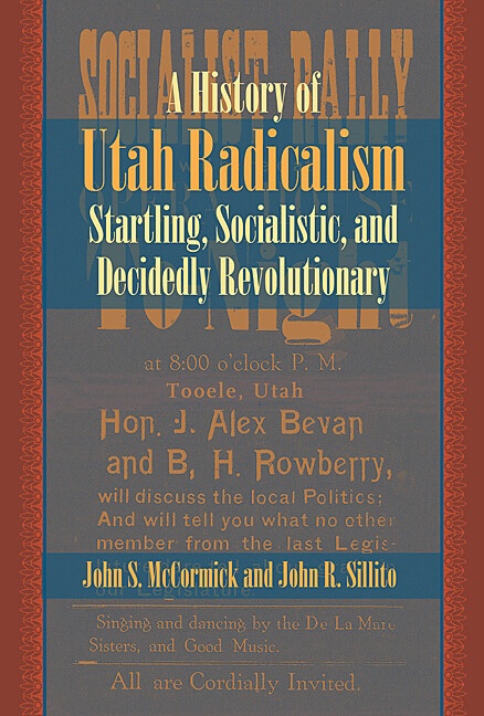 A History Of Utah Radicalism Startling Socialistic And Decidedly Revolutionary John S Mccormick
