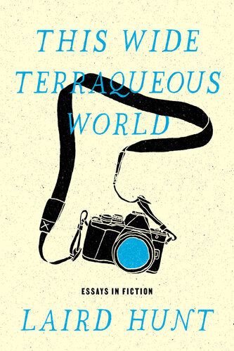 This Wide Terraqueous World Essays In Fiction Laird Hunt