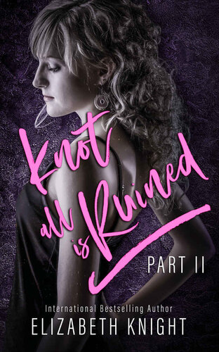 Knot All Is Ruined Part 2 Elizabeth Knight