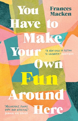 You Have To Make Your Own Fun Around Here Frances Macken