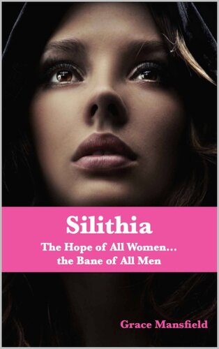 Silithia The Hope Of All Womenthe Bane Of All Men Grace Mansfield