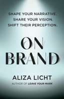 On Brand Shape Your Narrative Share Your Vision Shift Their Perception Aliza Licht