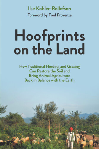 Hoofprints On The Land How Traditional Herding And Grazing Can Restore The Soil And Bring Animal Agriculture Back In Balance With The Earth Ilse Khlerrollefson