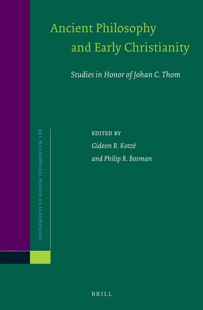 Ancient Philosophy And Early Christianity Studies In Honor Of Johan C Thom Philip R Bosman Gideon R Kotz