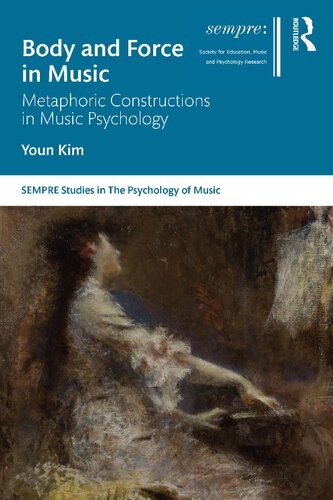Body And Force In Music Metaphoric Constructions In Music Psychology Youn Kim