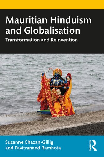 Mauritian Hinduism And Globalisation Transformation And Reinvention Suzanne Chazangillig