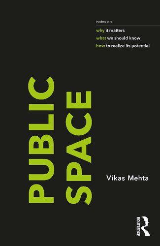Public Space Notes On Why It Matters What We Should Know And How To Realize Its Potential Vikas Mehta