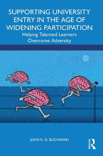 Supporting University Entry In The Age Of Widening Participation Helping Talented Learners Overcome Adversity John R D Blicharski