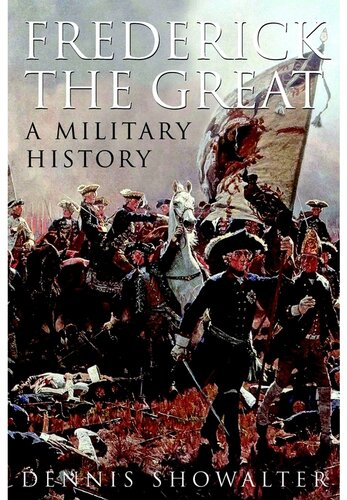 Frederick The Great A Military History Dennis Showalter