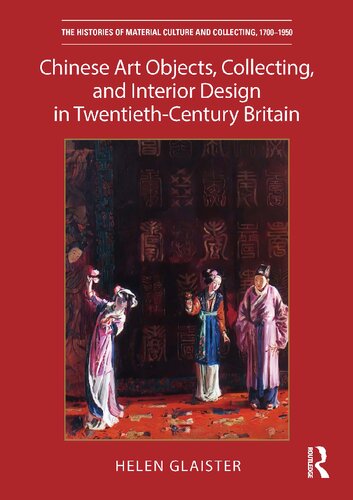 Chinese Art Objects Collecting And Interior Design In Twentiethcentury Britain Helen Glaister