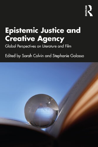 Epistemic Justice And Creative Agency Global Perspectives On Literature And Film Sarah Colvin