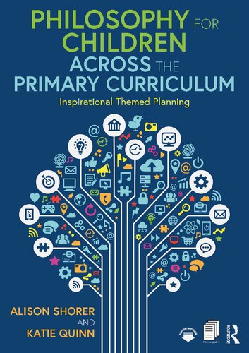Philosophy For Children Across The Primary Curriculum Inspirational Themed Planning Alison Shorer