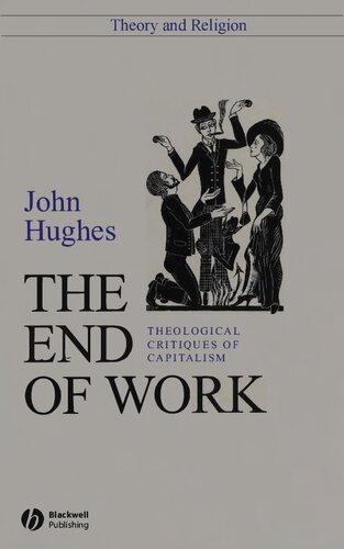 End Of Work Theological Critiques Of Capitalism John Hughes