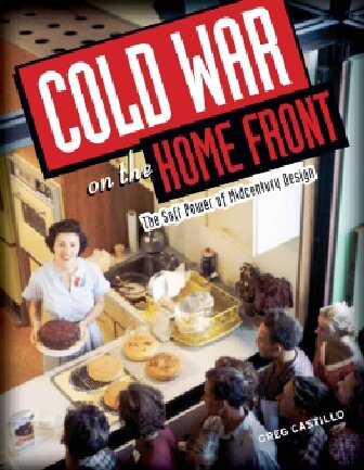 Cold War On The Home Front The Soft Power Of Midcentury Design 1st Edition Greg Castillo