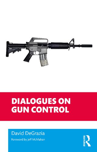 Dialogues On Gun Control Philosophical Dialogues On Contemporary Problems 1st Edition David Degrazia