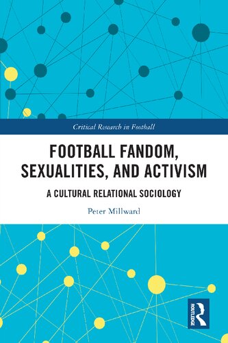 Football Fandom Sexualities And Activism A Cultural Relational Sociology Critical Research In Football 1st Edition Peter Millward