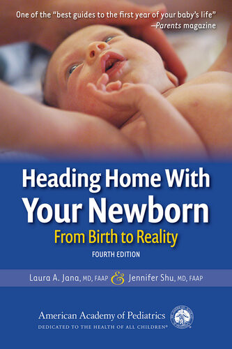 Heading Home With Your Newborn From Birth To Reality 4th Edition Laura A Jana Jennifer Shu