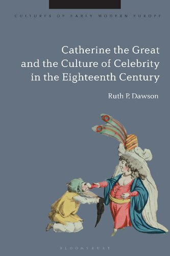 Catherine The Great And The Culture Of Celebrity In The Eighteenth Century Ruth Pritchard Dawson