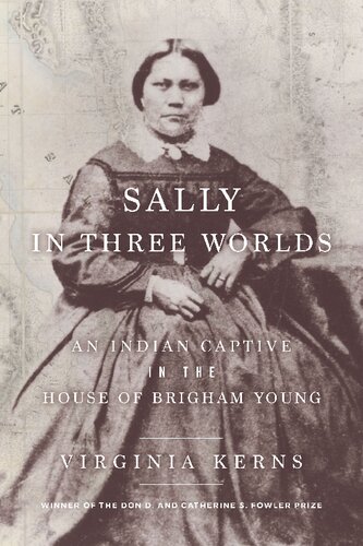 Sally In Three Worlds An Indian Captive In The House Of Brigham Young Virginia Kerns