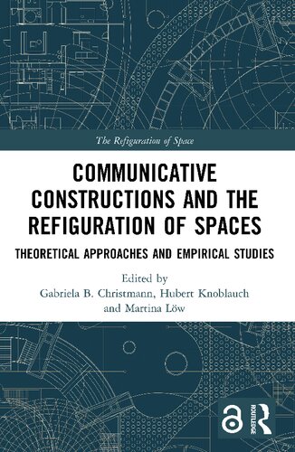 Communicative Constructions And The Refiguration Of Spaces Theoretical Approaches And Empirical Studies Gabriela B Christmann