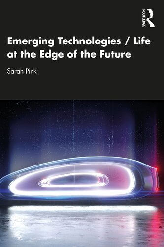 Emerging Technologies Life At The Edge Of The Future Sarah Pink