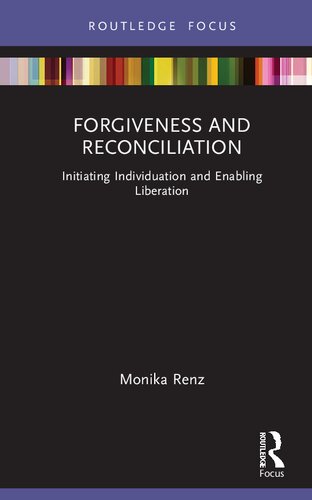 Forgiveness And Reconciliation Initiating Individuation And Enabling Liberation Monika Renz