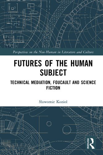 Futures Of The Human Subject Technical Mediation Foucault And Science Fiction Sawomir Kozio
