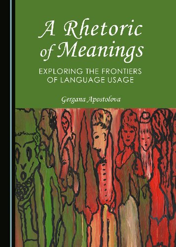 A Rhetoric Of Meanings Exploring The Frontiers Of Language Usage Gergana Apostolova