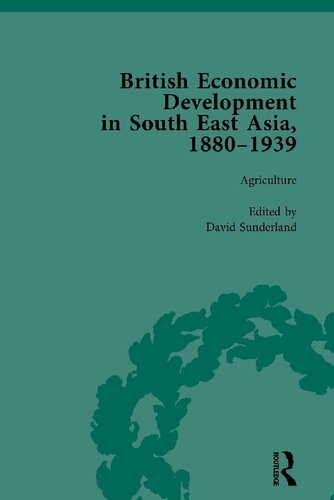 British Economic Development In South East Asia 18801939 Volume 1 Agriculture 1st Edition David Sunderland Editor