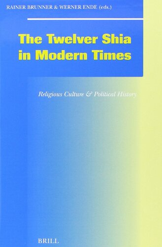 The Twelver Shia In Modern Times Religious Culture And Political Culture Rainer Brunner Editor