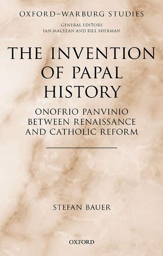 The Invention Of Papal History Onofrio Panvinio Between Renaissance And Catholic Reform Stefan Bauer