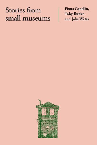 Stories From Small Museums Fiona Candlin Toby Butler Jake Watts