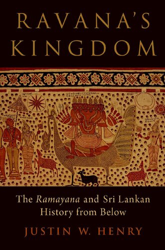 Ravanas Kingdom The Ramayana And Sri Lankan History From Below Justin W Henry