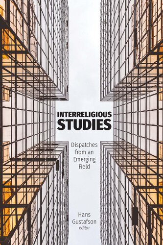 Interreligious Studies Dispatches From An Emerging Field Hans Gustafson Editor