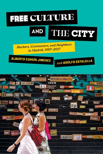 Free Culture And The City Hackers Commoners And Neighbors In Madrid 19972017 Alberto Corsn Jimnez