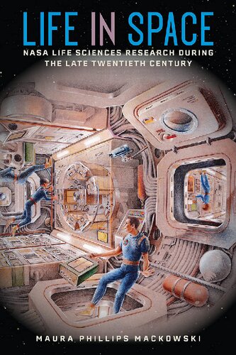 Life In Space Nasa Life Sciences Research During The Late Twentieth Century 1st Edition Maura Phillips Mackowski