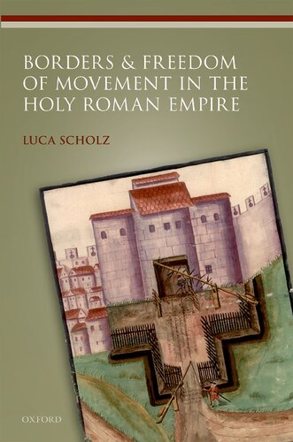 Borders And Freedom Of Movement In The Holy Roman Empire Luca Scholz