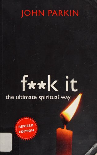 Fk It Fuck It The Ultimate Spiritual Way Another Version Of Lester Levenson Sedona Method Revised John C Parkin