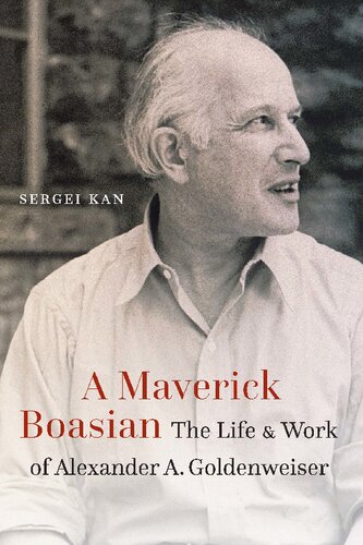 A Maverick Boasian The Life And Work Of Alexander A Goldenweiser Sergei Kan