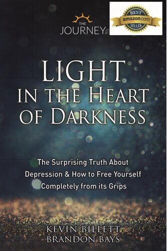 Light In The Heart Of Darkness The Surprising Truth About Depression How To Free Yourself Completely From Its Grips Kevin Billett