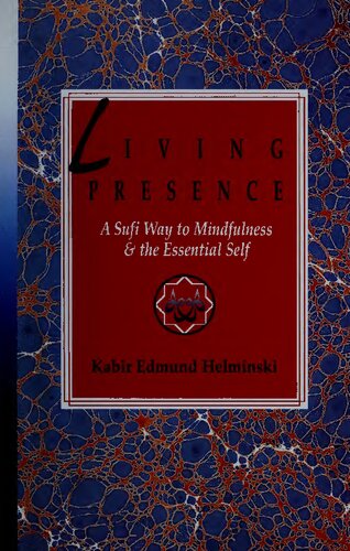 Living Presence A Sufi Way To Mindfulness The Essential Self Kabir Edmund Helminski