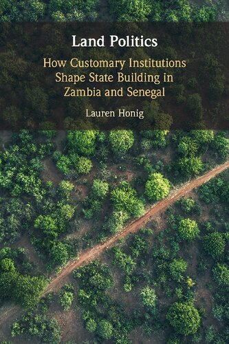 Land Politics How Customary Institutions Shape State Building In Zambia And Senegal New Lauren Honig